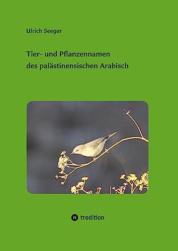 Tier- und Pflanzennamen des palästinensischen Arabisch (Studien zum palästinensischen Arabisch)