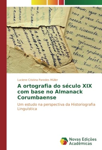 A ortografia do século XIX com base no Almanack Corumbaense: Um estudo na perspectiva da Historiografia Linguística