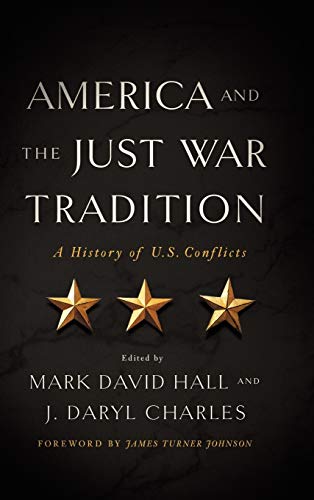 America and the Just War Tradition: A History of U.S. Conflicts