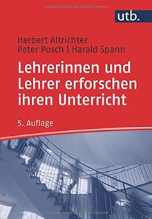 Lehrerinnen und Lehrer erforschen ihren Unterricht: Unterrichtsentwicklung und Unterrichtsevaluation durch Aktionsforschung