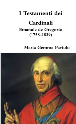 I Testamenti dei Cardinali: Emanule de Gregorio (1758-1839)