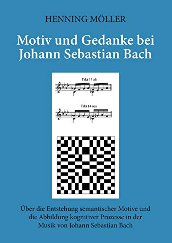 Motiv und Gedanke bei Johann Sebastian Bach: Über die Entstehung semantischer Motive und die Abbildung kognitiver Prozesse in der Musik von Johann Sebastian Bach