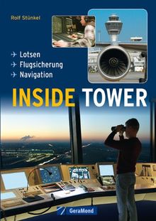 INSIDE TOWER - Lotsen, Flugsicherung, Navigation hinter den Kulissen: Dokumentation und Bildband über Management und Organisation im Flughafen auf 160 Seiten: Lotsen - Flugsicherung - Navigation