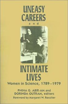 Uneasy Careers and Intimate Lives: Women in Science 1789-1979 (Douglass Series on Women's Lives & the Meaning of Gender)