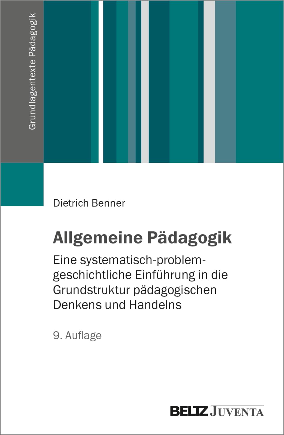 Allgemeine Pädagogik: Eine systematisch-problemgeschichtliche Einführung in die Grundstruktur pädagogischen Denkens und Handelns (Grundlagentexte Pädagogik)