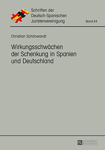 Wirkungsschwächen der Schenkung in Spanien und Deutschland (Schriften der Deutsch-Spanischen Juristenvereinigung)