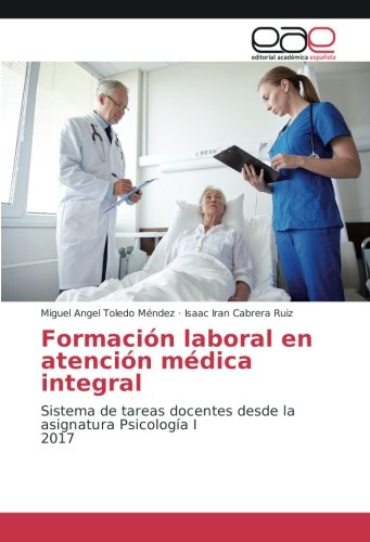 Formación laboral en atención médica integral: Sistema de tareas docentes desde la asignatura Psicología I 2017