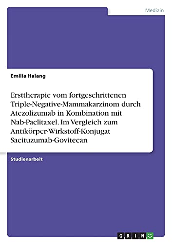 Ersttherapie vom fortgeschrittenen Triple-Negative-Mammakarzinom durch Atezolizumab in Kombination mit Nab-Paclitaxel. Im Vergleich zum Antikörper-Wirkstoff-Konjugat Sacituzumab-Govitecan