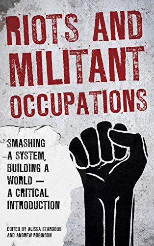 Riots and Militant Occupations: Smashing a System, Building a World - A Critical Introduction