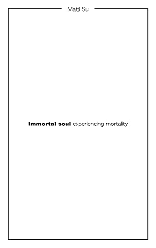 Immortal soul experiencing mortality