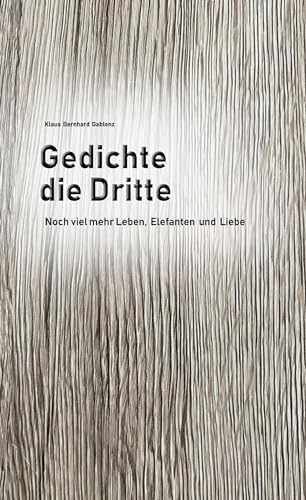 Gedichte die Dritte: Noch viel mehr Leben, Elefanten und Liebe