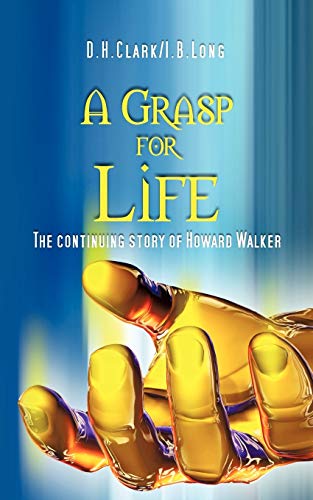 A Grasp for Life: The continuing story of Howard Walker