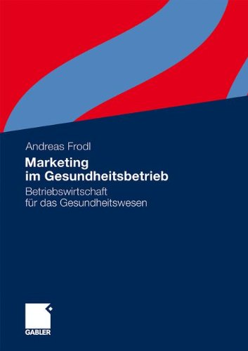 Marketing im Gesundheitsbetrieb: Betriebswirtschaft für das Gesundheitswesen (German Edition)