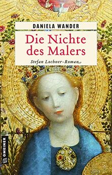 Die Nichte des Malers: Stefan Lochner-Roman (Historische Romane im GMEINER-Verlag) von Wander, Daniela | Buch | Zustand sehr gut