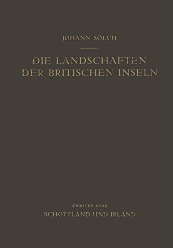 Die Landschaften der Britischen Inseln: Zweiter Band: Schottland und Irland
