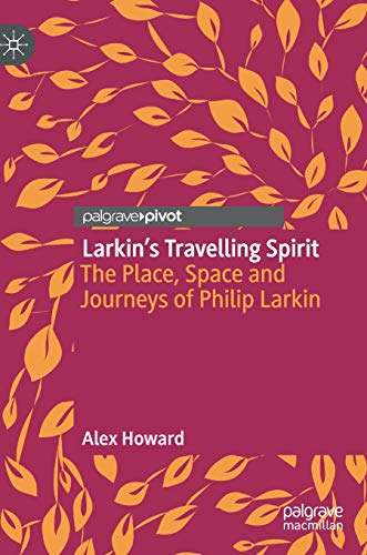 Larkin’s Travelling Spirit: The Place, Space and Journeys of Philip Larkin