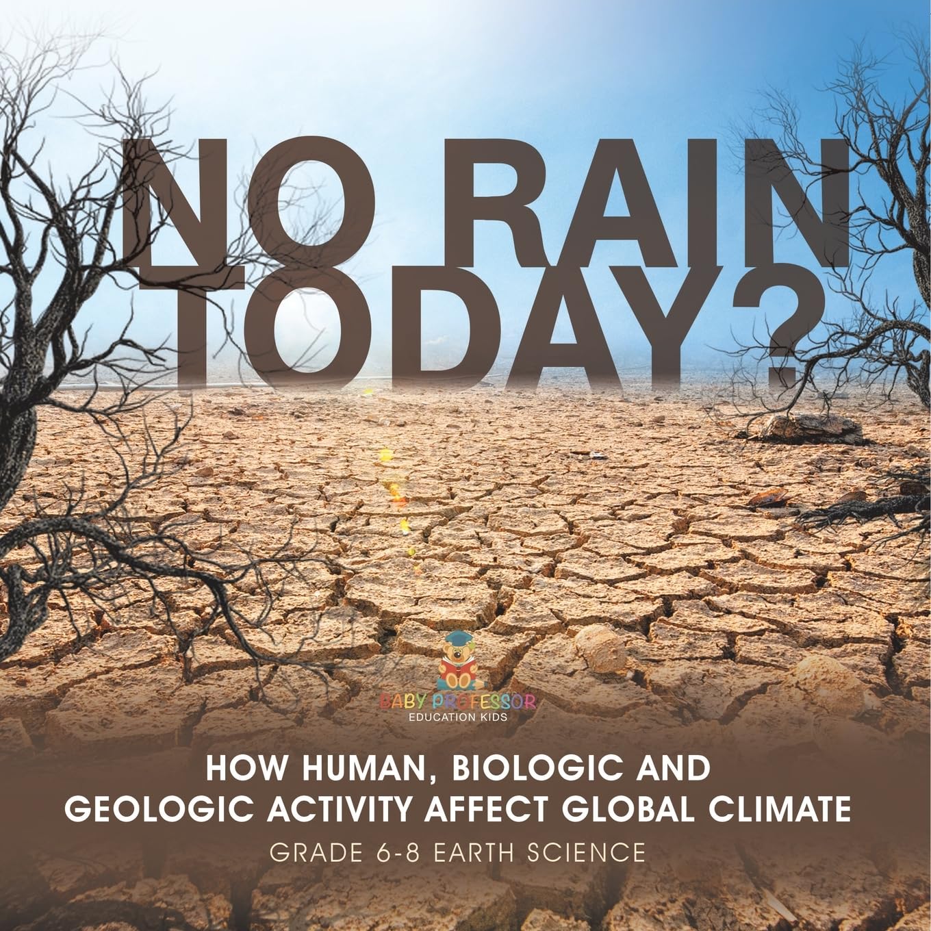 No Rain Today? How Human, Biologic and Geologic Activity Affect Global Climate Grade 6-8 Earth Science