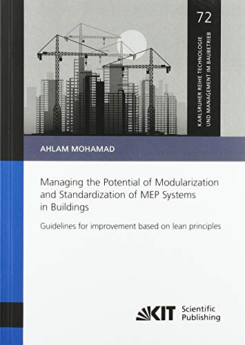Managing the Potential of Modularization and Standardization of MEP Systems in Buildings - Guidelines for improvement based on lean principles ... Technologie und Management im Baubetrieb)