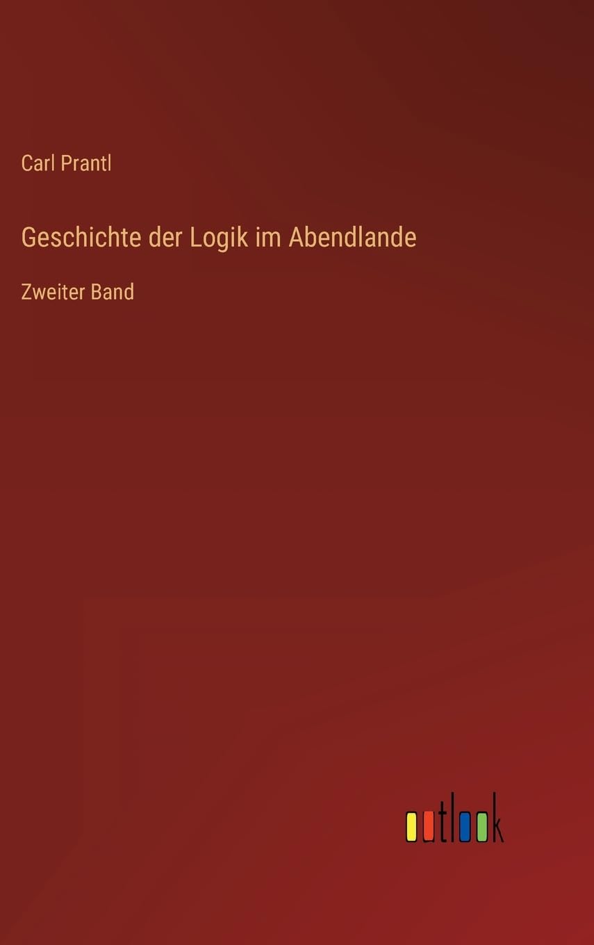 Geschichte der Logik im Abendlande: Zweiter Band