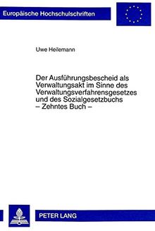 Der Ausführungsbescheid als Verwaltungsakt im Sinne des Verwaltungsverfahrensgesetzes und des Sozialgesetzbuchs - Zehntes Buch - (Europäische ... / Publications Universitaires Européennes)