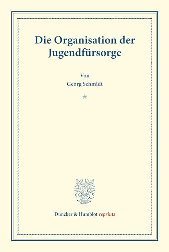 Die Organisation der Jugendfürsorge.: (Schriften des deutschen Vereins für Armenpflege und Wohltätigkeit 92). (Duncker & Humblot reprints)
