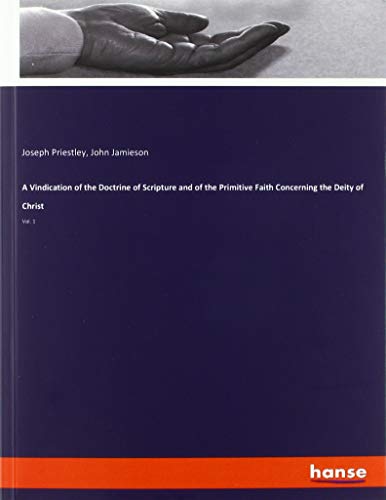 A Vindication of the Doctrine of Scripture and of the Primitive Faith Concerning the Deity of Christ: Vol. 1