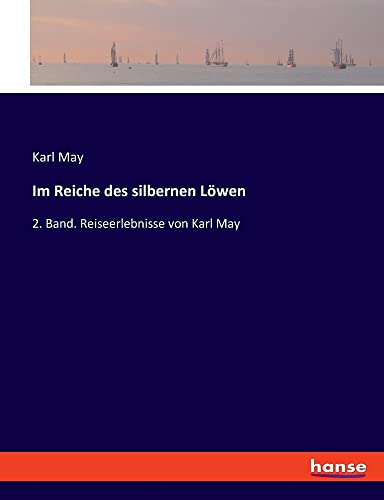 Im Reiche des silbernen Löwen: 2. Band. Reiseerlebnisse von Karl May