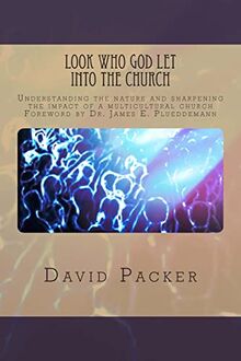 Look Who God Let into the Church: Understanding the nature and sharpening the impact of a multicultural church