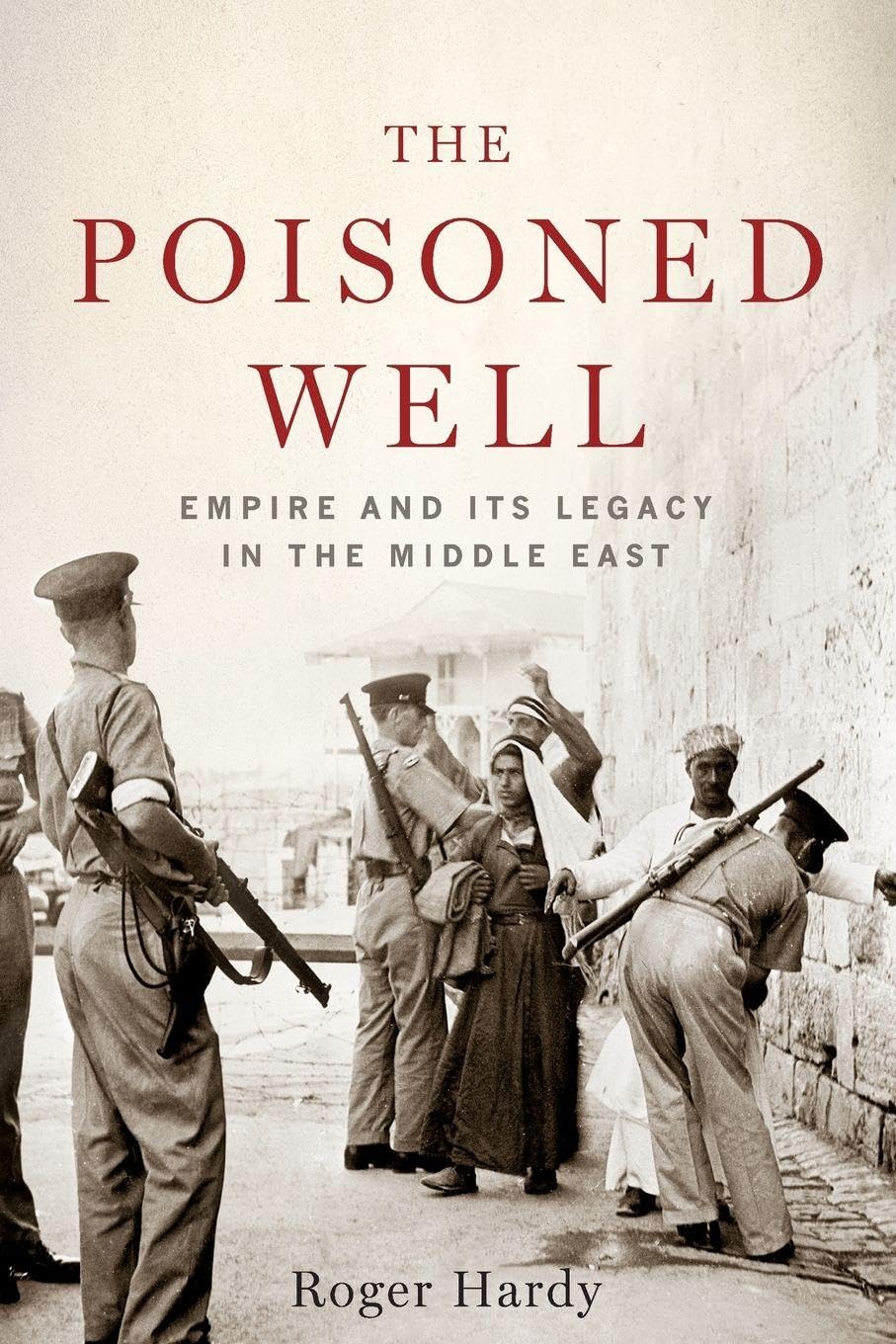 Poisoned Well: Empire and Its Legacy in the Middle East