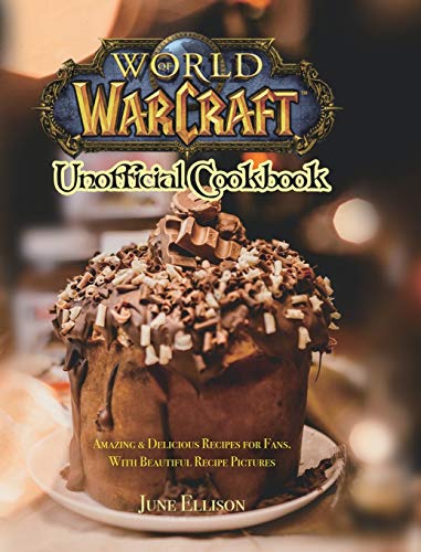 June Ellison World Of Warcraft Unofficial Cookbook, Amazing & Delicious Recipes For Fans. With Beautiful Recipe Pictures