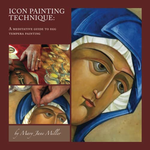 Miller, Mary Jane Icon Painting Technique, A Meditation And Guide To Egg Tempera