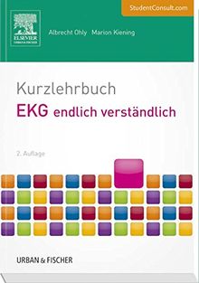 Kurzlehrbuch EKG endlich verständlich: Mit StudentConsult-Zugang