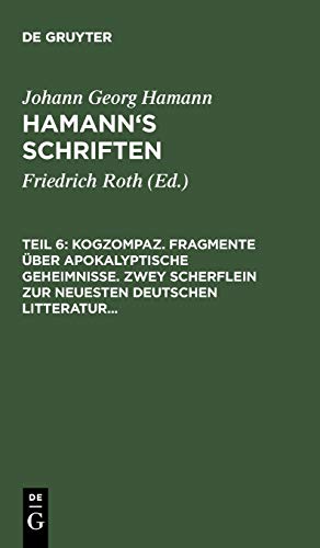 Kogzompaz. Fragmente über apokalyptische Geheimnisse. Zwey Scherflein zur neuesten deutschen Litteratur. Recension der Critik der reinen Vernunft. ... (Johann Georg Hamann: Hamann’s Schriften)
