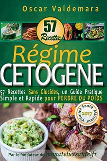 Regime Cetogene : 57 Recettes Sans Glucides: un Guide Pratique Simple et Rapide pour perdre du poids (Mon Atelier Sante, Band 7)