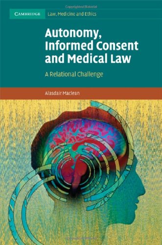 Autonomy, Informed Consent and Medical Law: A Relational Challenge (Cambridge Law, Medicine and Ethics, Band 8)