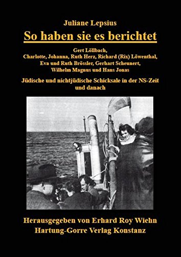 So haben sie es berichtet: Gert Löllbach, Charlotte, Johanna, Ruth Herz, Richard (Rix) Löwenthal, Eva und Ruth Brössler, Gerhart Scheunert, Wilhelm ... Schicksale in der NS-Zeit und danach