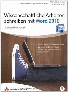 Wissenschaftliche Arbeiten schreiben mit Word 2010 - Für Haus-, Seminar- und Facharbeiten, Bachelor- und Masterthesis; Diplom- und Magisterarbeiten ... und Doktorarbeiten (Sonstige Bücher AW)