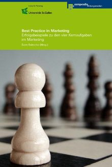 Best Practice in Marketing: Erfolgsbeispiele zu den vier Kernaufgaben im Marketing