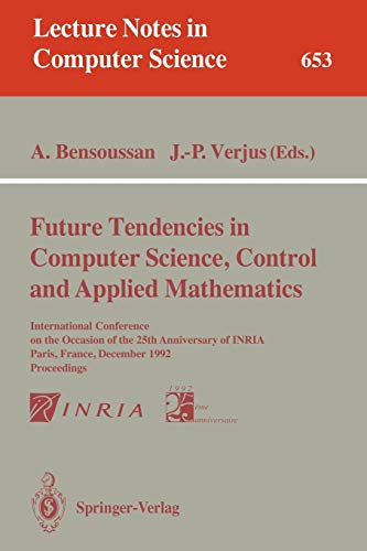Future Tendencies in Computer Science, Control and Applied Mathematics: International Conference on the Occasion of the 25th Anniversary of INRIA, ... Notes in Computer Science, 653, Band 653)