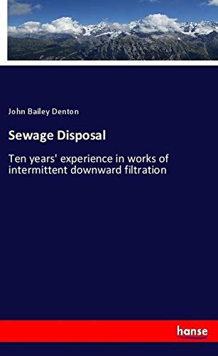 Sewage Disposal: Ten years' experience in works of intermittent downward filtration
