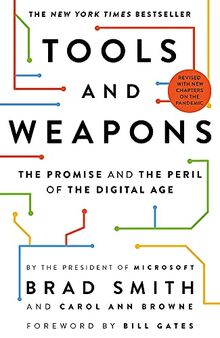 Tools and Weapons: The first book by Microsoft CLO Brad Smith, exploring the biggest questions facing humanity about tech: The Promise and the Peril of the Digital Age