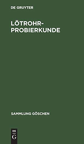 Lötrohrprobierkunde: Mineraldiagnose mit Lötrohr und Tüpfelreaktion (Sammlung Göschen, 483, Band 483)