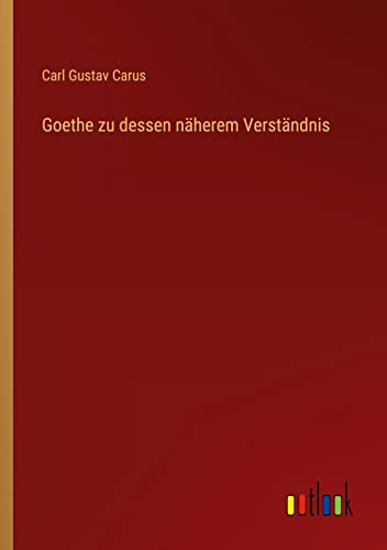 Goethe zu dessen näherem Verständnis