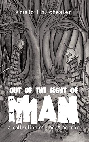 Out of the Sight of Man: A Collection of Short Horror