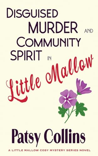 Disguised Murder and Community Spirit in Little Mallow (Little Mallow cosy mysteries, Band 1)