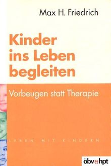 Kinder ins Leben begleiten. Vorbeugen statt Therapie