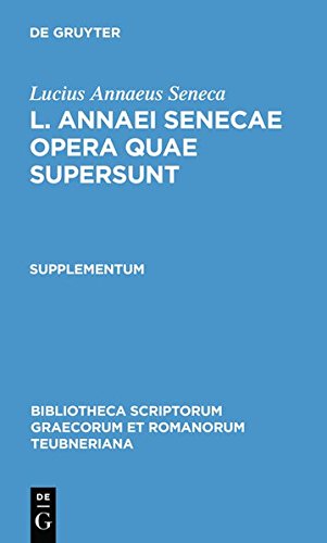 Lucius Annaeus Seneca: L. Annaei Senecae opera quae supersunt. Supplementum (Bibliotheca scriptorum Graecorum et Romanorum Teubneriana)