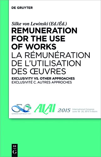 Lewinski, Silke von Remuneration For The Use Of Works, Exclusivity Vs. Other Approaches