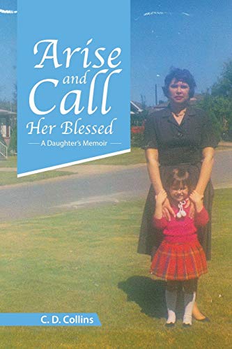 Arise and Call Her Blessed: A Daughter's Memoir
