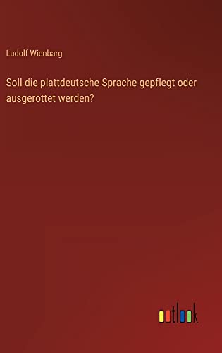 Soll die plattdeutsche Sprache gepflegt oder ausgerottet werden?